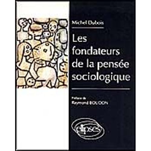 Les Fondateurs De La Pense Sociologique   de michel dubois  Format Broch 