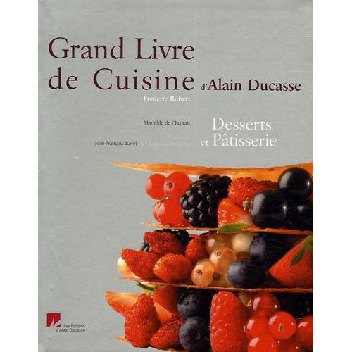 Grand Livre De Cuisine D'alain Ducasse - Desserts Et Ptisserie   de alain ducasse  Format Beau livre 