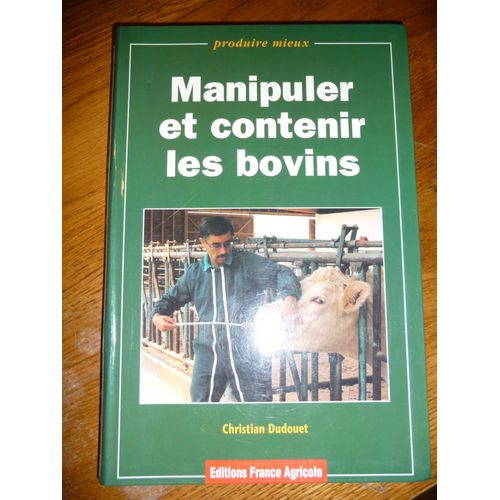 Manipuler Et Contenir Les Bovins   de Dudouet Christian  Format Broch 