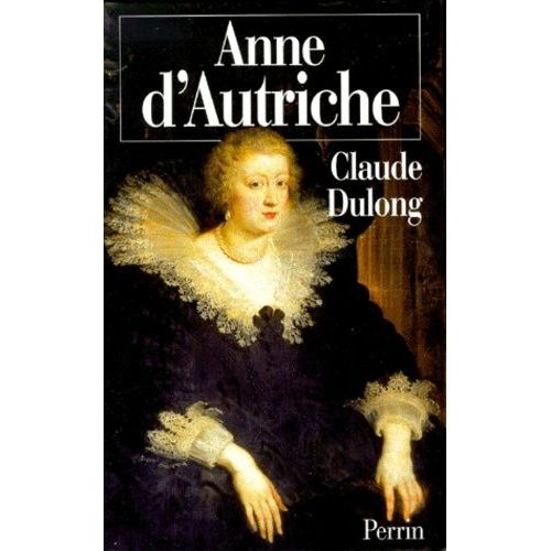 Anne D'autriche - Mre De Louis Xiv   de claude dulong  Format Reli 