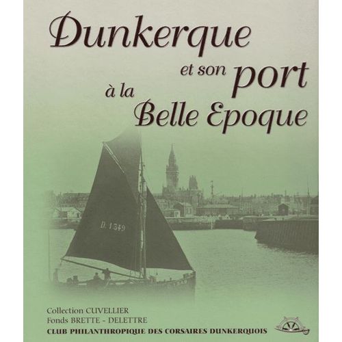 Dunkerque Et Son Port  La Belle poque - Fonds Brette-Delettre, Collection Cuvellier   
