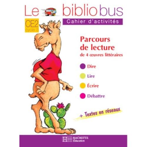 Le Bibliobus Ce2 Cycle 3 Parcours De Lecture De 4 Oeuvres : Comment Le Chameau Acquit Sa Bosse - Le Manteau Du Pre Nol - Un Fabuleux Chapeau - Cendrillon - Cahier D'activits   de Dupont Pascal  Format Broch 