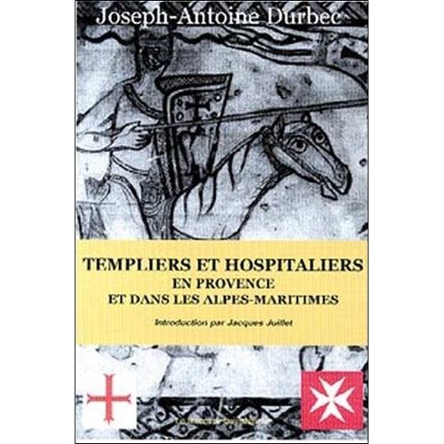 Templiers Et Hospitaliers En Provence Et Dans Les Alpes-Maritimes    Format Broch 