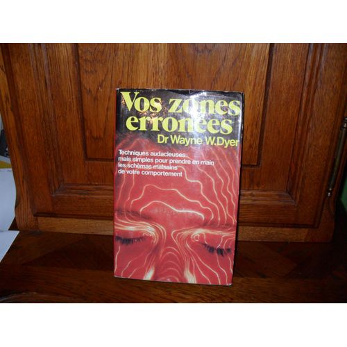 Vos Zones Errones - Techniques Audacieuses Mais Simples Pour Prendre En Main Les Schmas Malsains De Votre Comportement   de Dyer, Wayne W. 