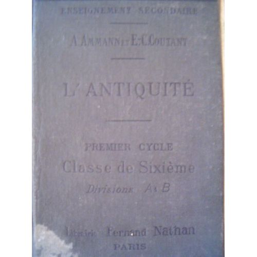 L'antiquite Premier Cycle Classe De Sixieme Divisions A Et B Enseignement Secondaire 1913 Programme 1902   de e c coutant, a ammann 