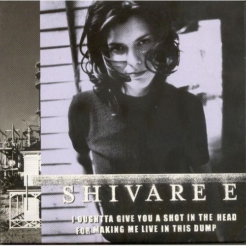 I Oughtta Give You A Shot In The Head For Making Me Live In This Dump - E, Shivaree