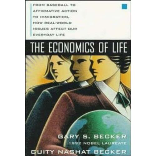 The Economics Of Life: From Baseball To Affirmative Action To Immigration, How Real-World Issues Affect Our Everyday Life    Format Broch 