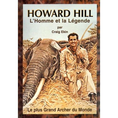 Howard Hill - L'homme Et La Lgende   de Ekin Craig  Format Broch 