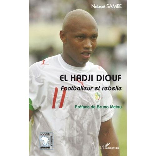 El Hadji Diouf - Footballeur Et Rebelle    Format Broch 