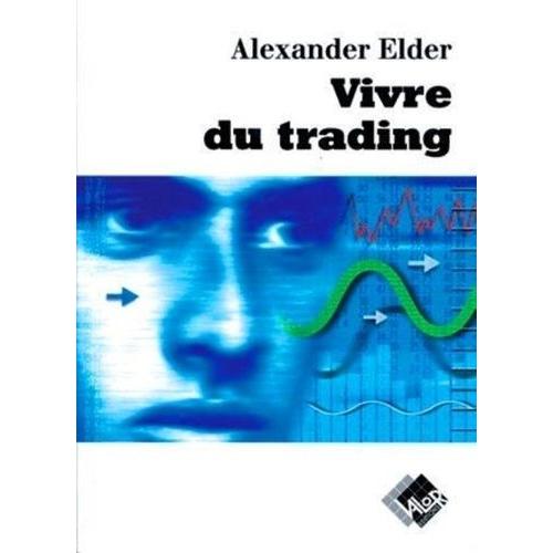Vivre Du Trading - Psychologie, Tactiques De Trading, Money Management   de Elder Alexander  Format Beau livre 