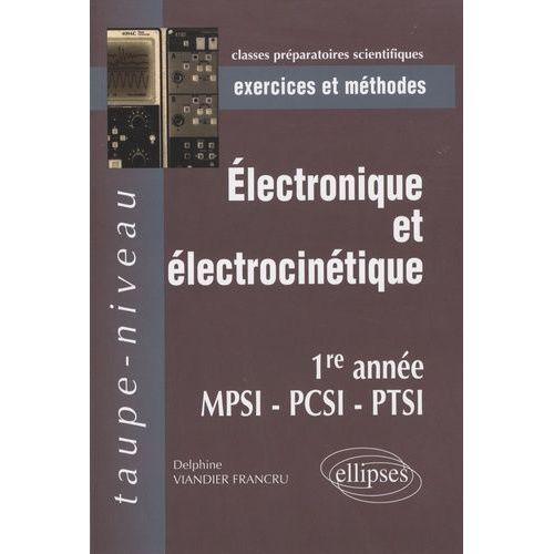 Electronique Et lectrocintique, 1e Anne Mpsi, Pcsi, Ptsi - Exercices Et Mthodes   de Viandier-Francru Delphine  Format Broch 