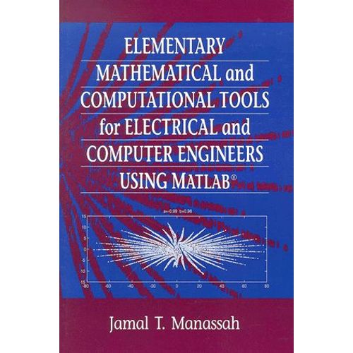 Elementary Mathematical And Computational Tools For Electrical And Computer Engineers Using Matlab   de Jamal-T Manassah  Format Broch 