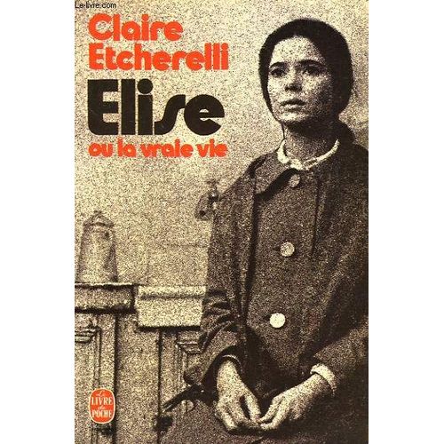 Elise Ou La Vraie Vie   de claire etcherelli  Format Poche 