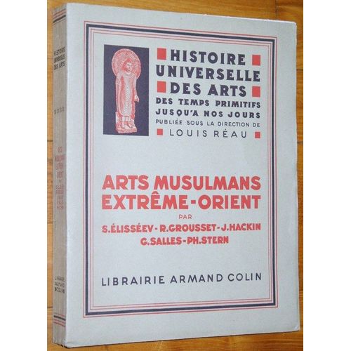 Arts Musulmans Extreme Orient de Elisseev S Grousset R Hackin J Salles G Stern Ph