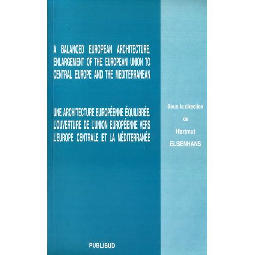 Une Architecture Europenne quilibre : L'ouverture De L'union Europenne Vers L'europe Centrale   de Hartmut Elsenhans  Format Broch 