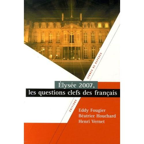 Elyse 2007 : Les Questions Clefs Des Franais   de Chapuis Emilie  Format Broch 