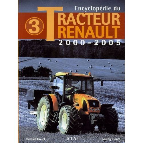 Encyclopdie Du Tracteur Renault - 2000-2005   de Gouet Jacques  Format Beau livre 
