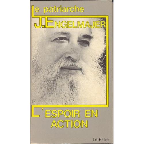 Le Patriarche. L'espoir En Action.   de ENGELMAJER Lucien J 