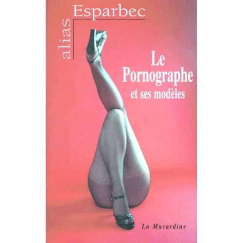 Le Pornographe Et Ses Modles    Format Broch 