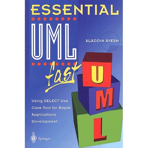 Essential Uml Fast - Using Select Use Case Tool For Rapid Applications Development   de Aladdin Ayesh  Format Broch 