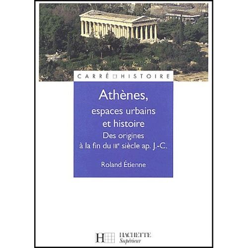 Athnes, Espaces Urbains Et Histoire - Des Origines  La Fin Du Iiie Sicle Aprs J-C    Format Broch 