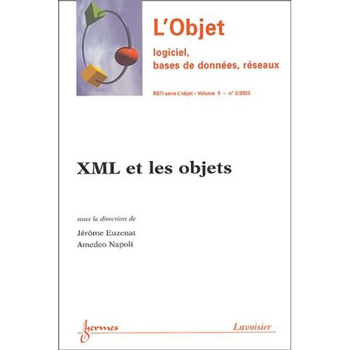 Revue Des Sciences Et Technologies De L'information Volume 9 - N 3/2003 - L'objet: Logiciel, Bases De Donnes, Rseaux - Xml Et Les Objets   de Jrme Euzenat  Format Broch 