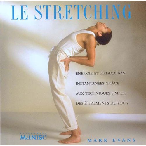Le Stretching - Energie Et Relaxation Instantanes Grce Aux Techniques Simples Des tirements Du Yoga   de Evans Mark  Format Broch 