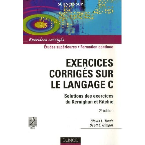 Exercices Corrigs Sur Le Langage C - Solutions Des Exercices Du Kernighan Et Ritchie   de Tondo Clovis-L  Format Broch 