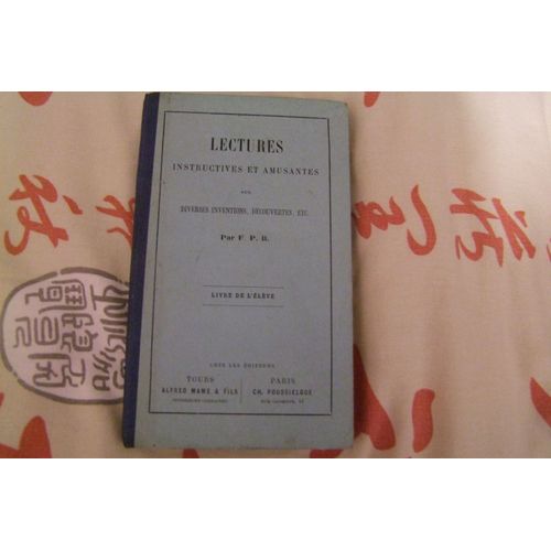 Lectures Instructives Et Amusantes Sur Diverses Inventions, Dcouvertes, Etc. Livre De L'lve   de F.P.B.