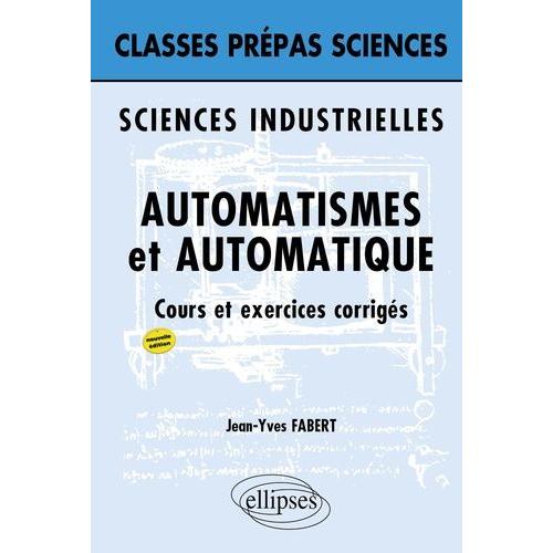 Automatismes Et Automatique Classes Prpas Sciences Industrielles - Cours Et Exercices Corrigs   de Fabert Jean-Yves  Format Beau livre 