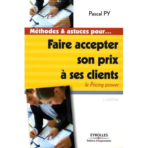 Faire Accepter Son Prix  Ses Clients - Le Pricing Power    Format Beau livre 