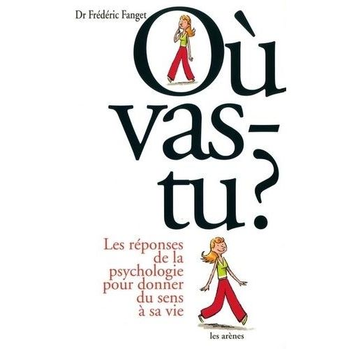 O Vas-Tu ? - Les Rponses De La Psychologie Pour Donner Du Sens  Sa Vie   de Fanget Frdric  Format Beau livre 
