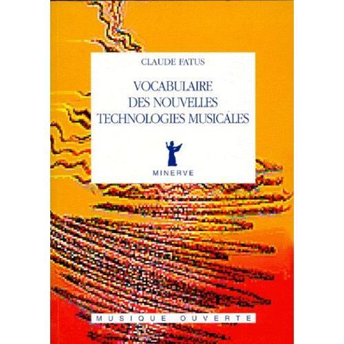 Vocabulaire Des Nouvelles Technologies Musicales   de Fatus Claude  Format Broch 