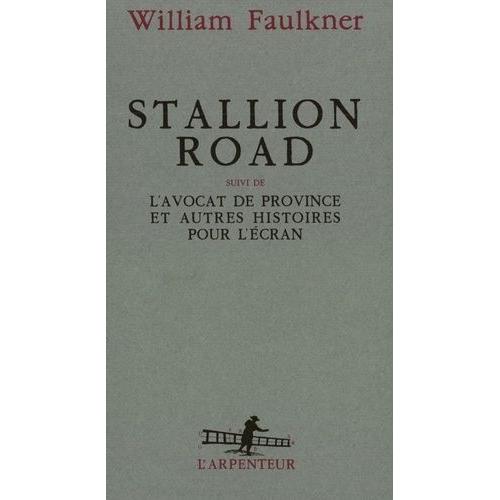 Stallion Road - Suivi De L'avocat De Province - Et Autres Histoires Pour L'cran, Scnarios   de william faulkner  Format Beau livre 