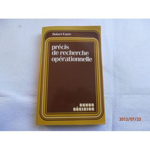 Prcis De Recherche Oprationnelle - Expos Succinct Des Mthodes, Enrichi De 50 Exercices Et Problmes, Presque Tous Rsolus, Et De 12 Programmes En Langage volu   de robert faure 