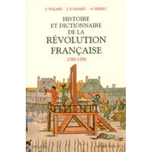 Histoire Et Dictionnaire De La Rvolution Franaise - 1789-1799   de Tulard Jean  Format Broch 