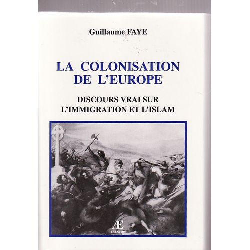 La Colonisation De L'europe: Discours Vrai Sur L'immigration Et L'islam   de Faye  Format Broch 