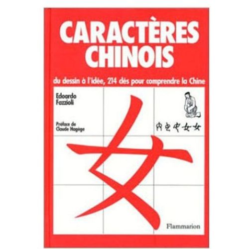 Caractres Chinois - Du Dessin  L'ide, 214 Cls Pour Comprendre La Chine    Format Reli 