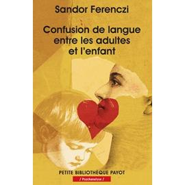 Confusion De Langue Entre Les Adultes Et L'enfant Suivi De Le Rve Du Nourrisson Savant Et D'extraits Du Journal Clinique   de sandor ferenczi  Format Poche 