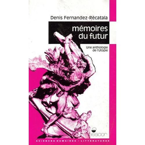 Memoires Du Futur. Une Anthologie De L' Utopie   de FERNANDEZ-RECATALA DENIS 