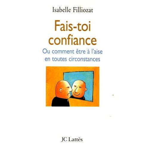 Fais-Toi Confiance - Ou Comment tre  L'aise En Toutes Circonstances    Format Broch 