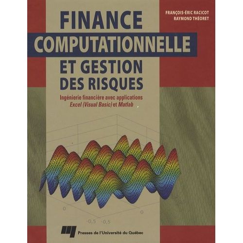 Finance Computationnelle Et Gestion Des Risques - Ingnierie Financire Avec Applications Excel (Visual Basic) Et Matlab   de Racicot Franois-Eric  Format Broch 