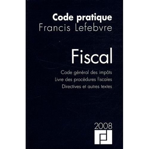 Code Pratique Fiscal - Code Gnral Des Impts, Livre Des Procdures Fiscales, Directives Et Autres Textes   de Francis Lefebvre  Format Broch 