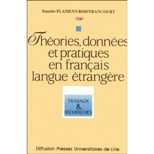 Thories, Donnes Et Pratiques En Franais Langue trangre - Colloque International, Lille, Les 12-13 Juin 1992   de Flament-Boistrancourt  Format Broch 