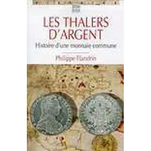 Les Thalers D'argent - Histoire D'une Monnaie Commune    Format Beau livre 