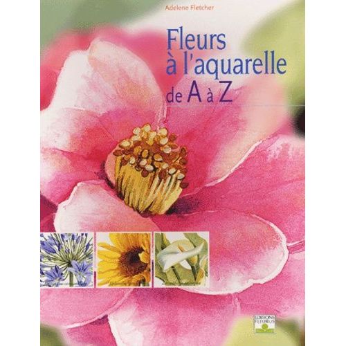 Fleurs A L'aquarelle De A A Z    Format Broch 