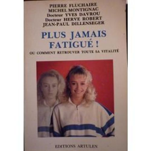 Plus Jamais Fatigue Ou Comment Retrouver Toute Sa Vitalite   de pierre fluchaire 