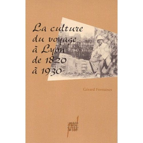 La Culture Du Voyage  Lyon De 1820  1930    Format Broch 