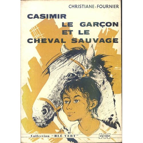 Casimir, Le Garon Et Le Cheval Sauvage   de Fournier, Christiane 