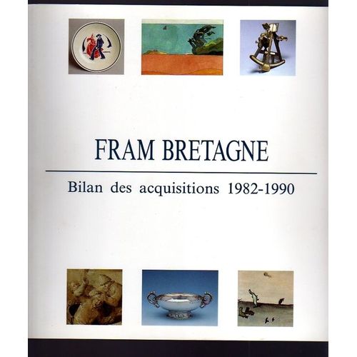 Fram Bretagne - Bilan Des Acquisitions 1982-1990 - Musee D'histoire - Saint-Brieuc - 27/10/1990-02/12/1990- Musee De La Cohue - Vannes - 22/12/1991-28/01/1991 - Etc - [Pajot - Adam - Lucas - ...